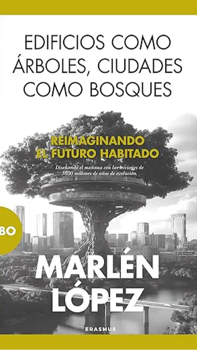 Edificios como árboles, ciudades como bosques. Reimaginando el futuro habitado.