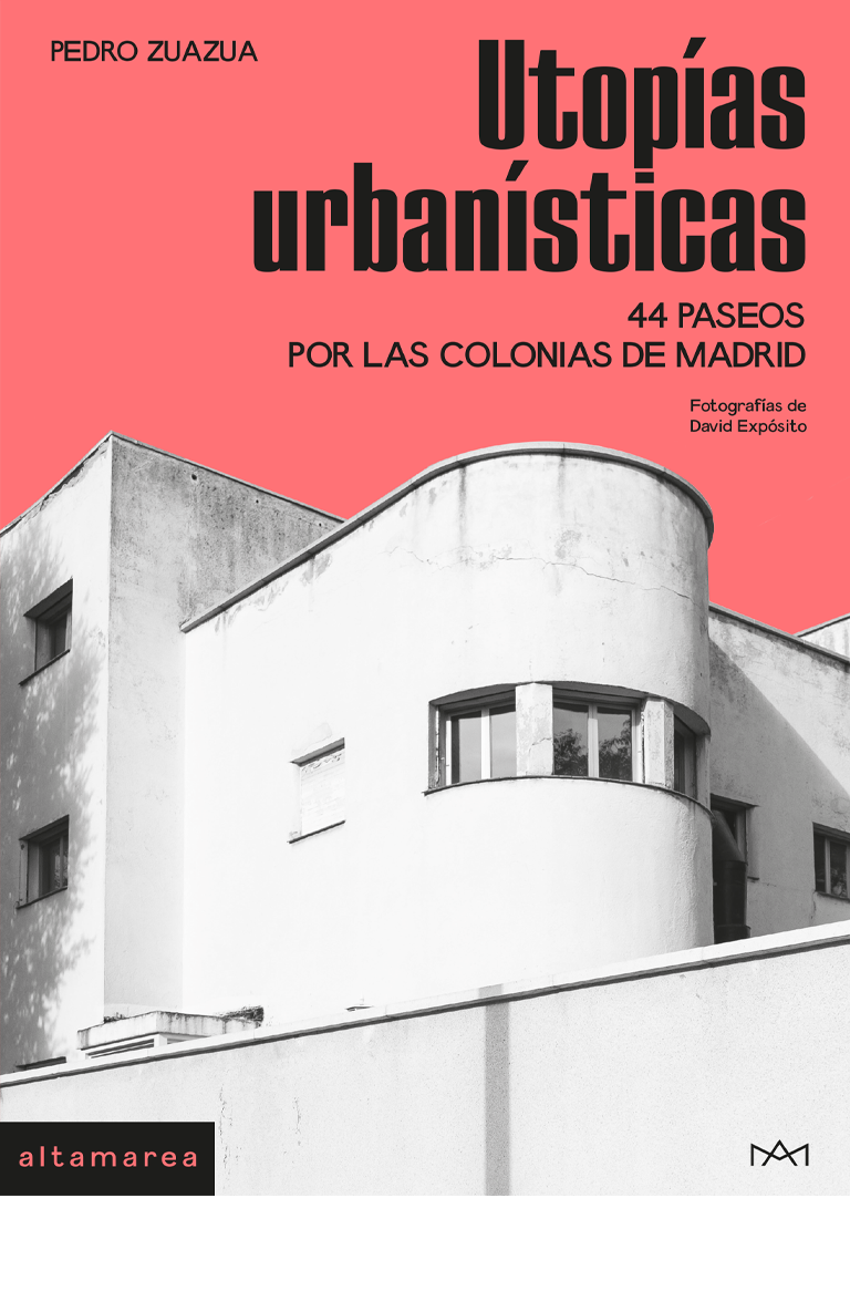 Utopías urbanísticas. 44 paseos por las colonias de Madrid