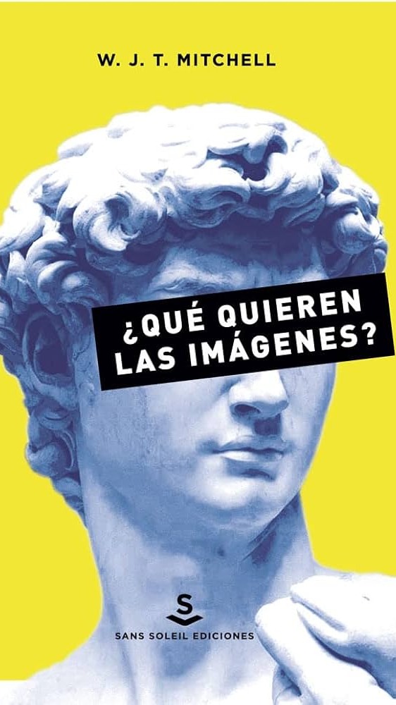 ¿Qué quieren las imágenes? Una crítica de la cultura visual