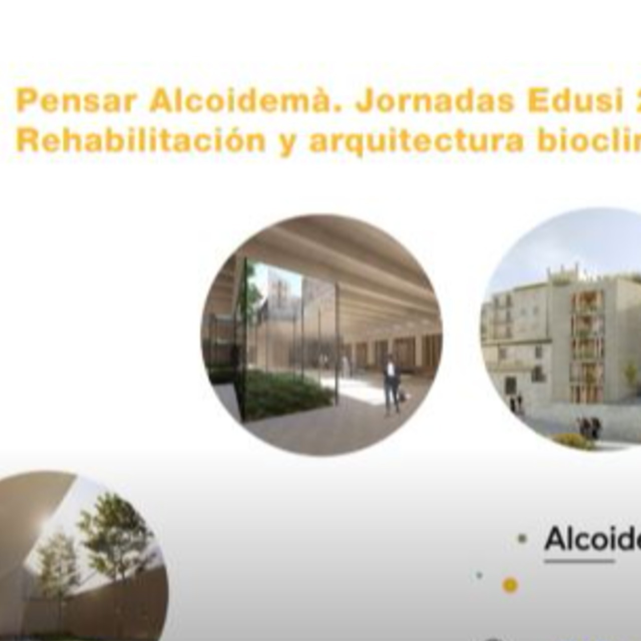 Conferencia grabada. Pensar Alcoidemà. Jornadas Edusi 2021. Rehabilitación y arquitectura bioclimática. Mesa 3