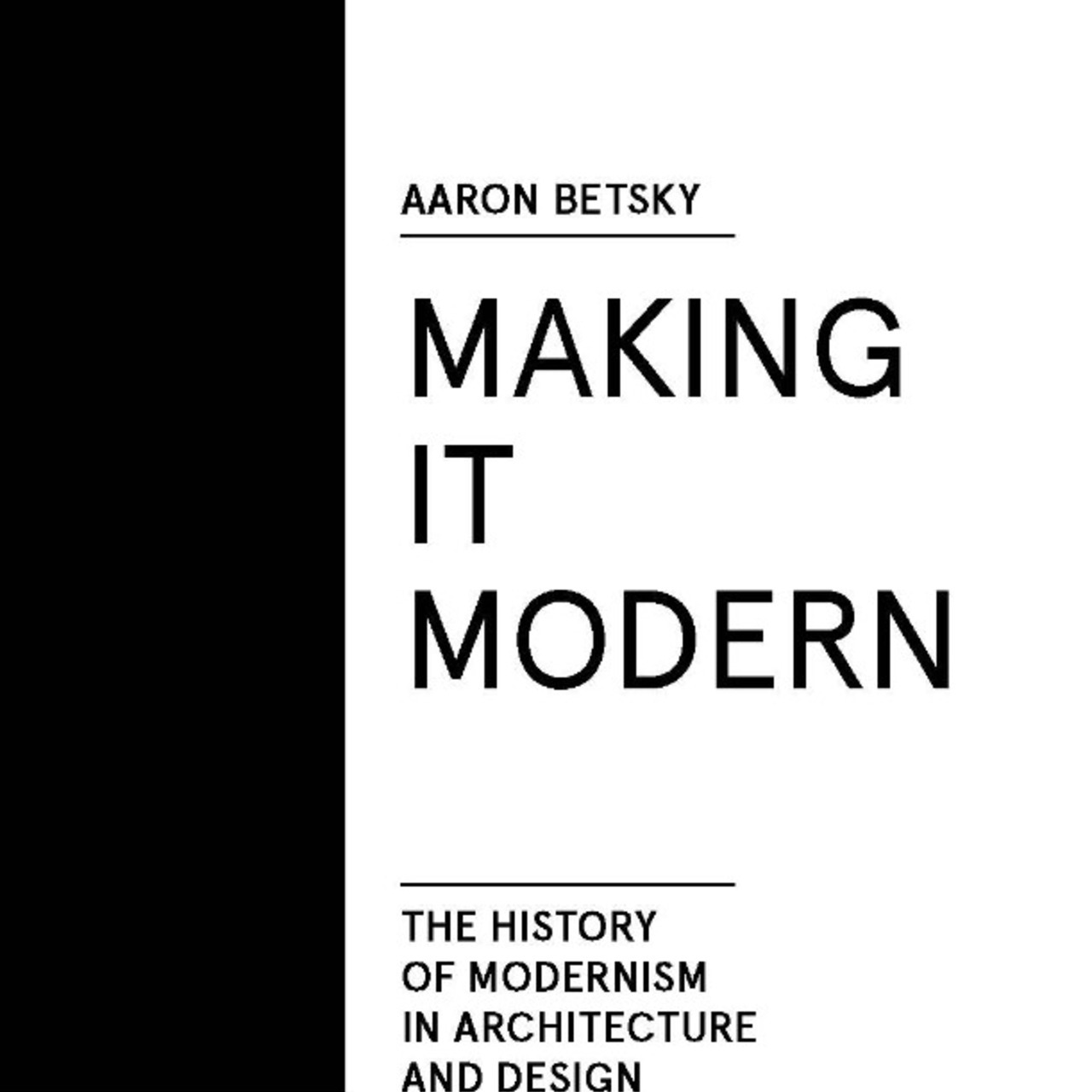 Making It Modern: The History of Modernism in Architecture of Design