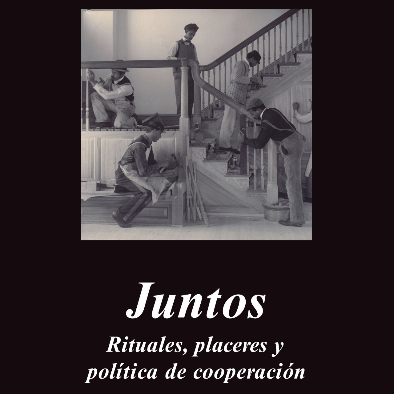Juntos. Rituales, placeres y política de cooperación
