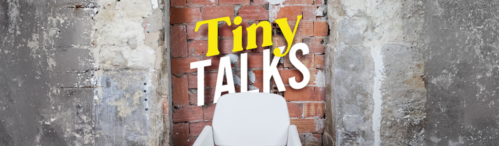 Tiny Talks