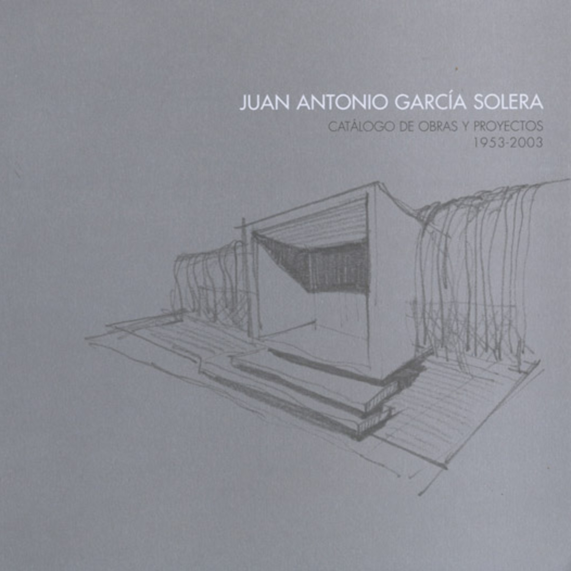 Juan Antonio García Solera Vera 1953-2003. Catálogo de obras y proyectos 1953-2003